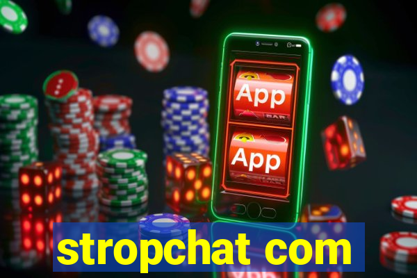 stropchat com